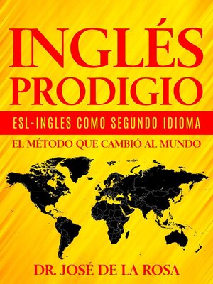cover image of Ingles Prodigio Esl-Ingles como Segundo Idioma El metodo que Cambio al Mundo